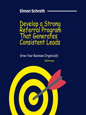 cover image of Develop a Strong Referral Program That Generates Consistent Leads